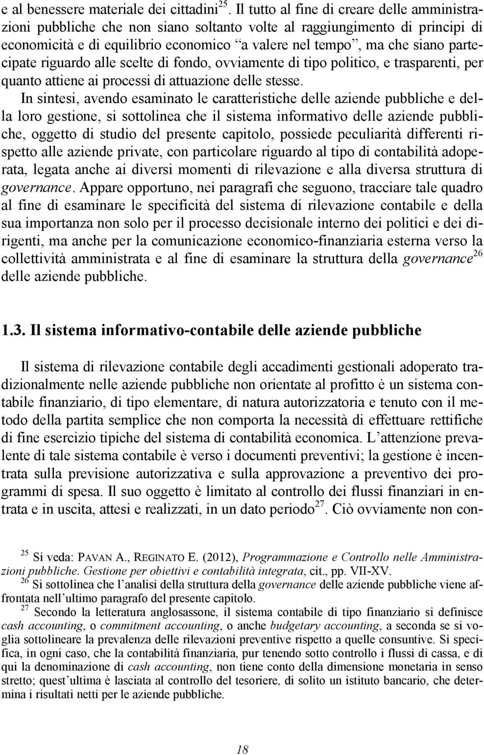 partecipate riguardo alle scelte di fondo, ovviamente di tipo politico, e trasparenti, per quanto attiene ai processi di attuazione delle stesse.