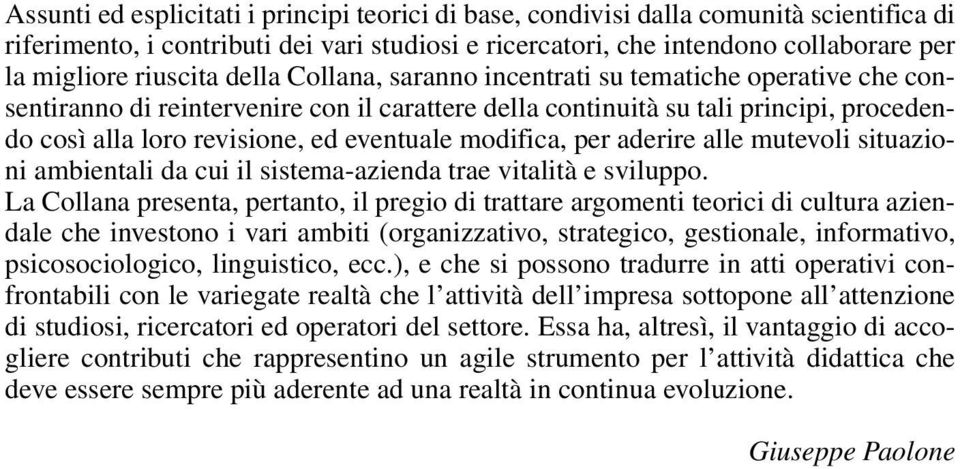 eventuale modifica, per aderire alle mutevoli situazioni ambientali da cui il sistema-azienda trae vitalità e sviluppo.