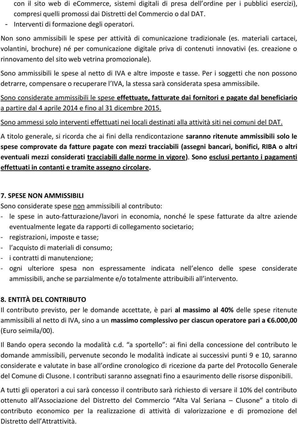 materiali cartacei, volantini, brochure) né per comunicazione digitale priva di contenuti innovativi (es. creazione o rinnovamento del sito web vetrina promozionale).