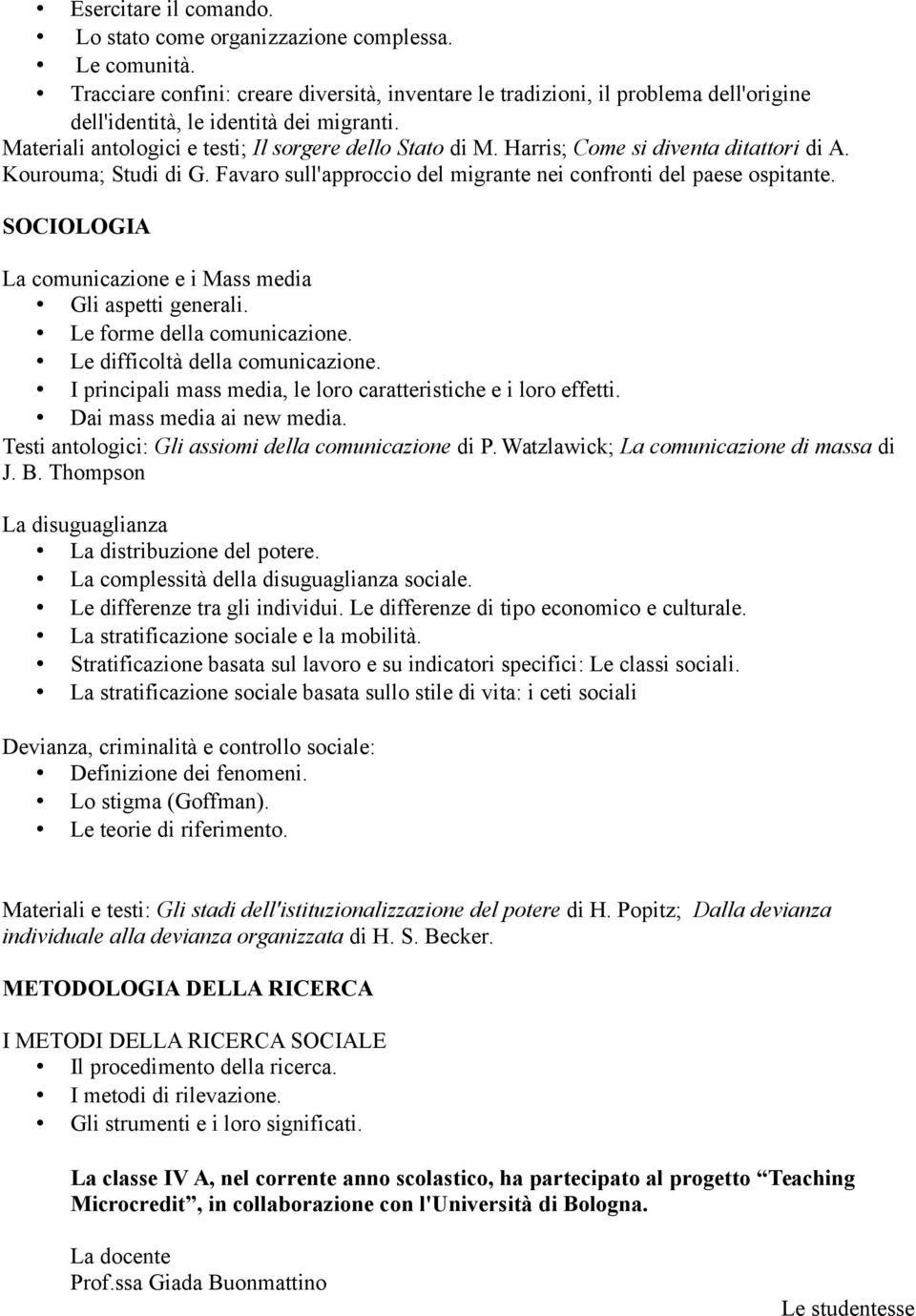 Harris; Come si diventa ditattori di A. Kourouma; Studi di G. Favaro sull'approccio del migrante nei confronti del paese ospitante. SOCIOLOGIA La comunicazione e i Mass media Gli aspetti generali.