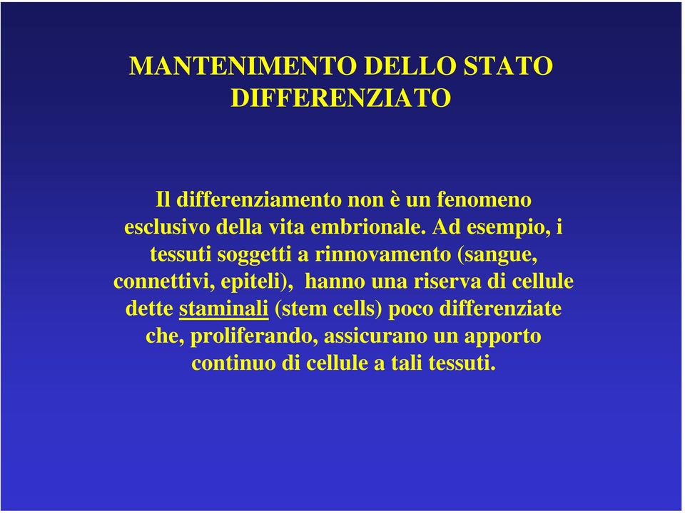 Ad esempio, i tessuti soggetti a rinnovamento (sangue, connettivi, epiteli), hanno