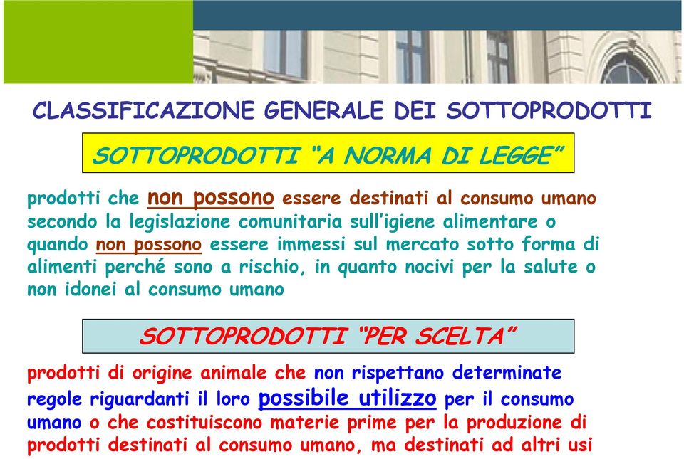 nocivi per la salute o non idonei al consumo umano SOTTOPRODOTTI PER SCELTA prodotti di origine animale che non rispettano determinate regole riguardanti