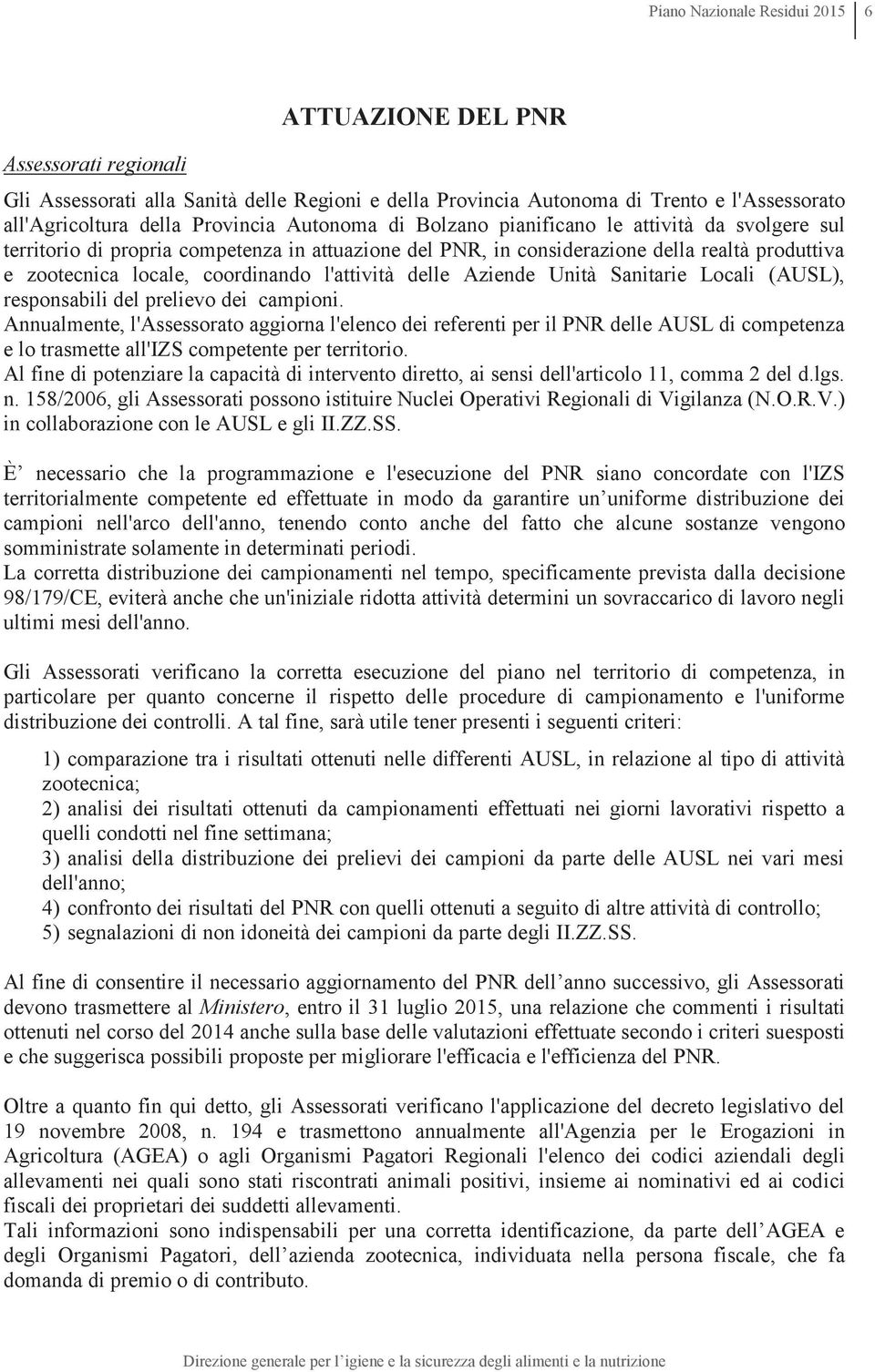 l'attività delle Aziende Unità Sanitarie Locali (AUSL), responsabili del prelievo dei campioni.