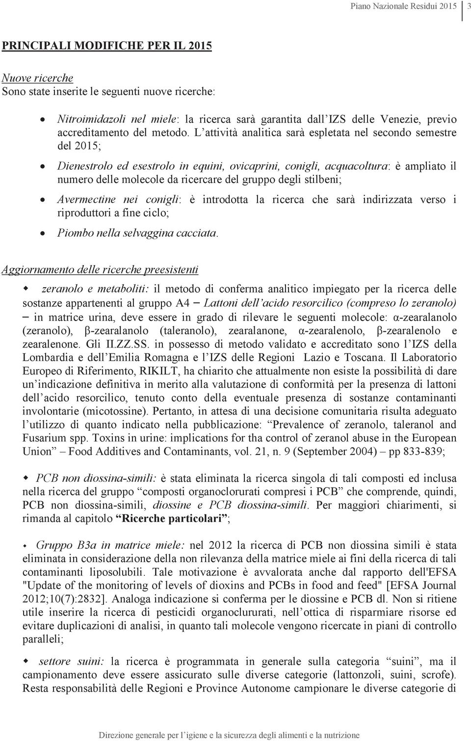 L attività analitica sarà espletata nel secondo semestre del 2015; Dienestrolo ed esestrolo in equini, ovicaprini, conigli, acquacoltura: è ampliato il numero delle molecole da ricercare del gruppo