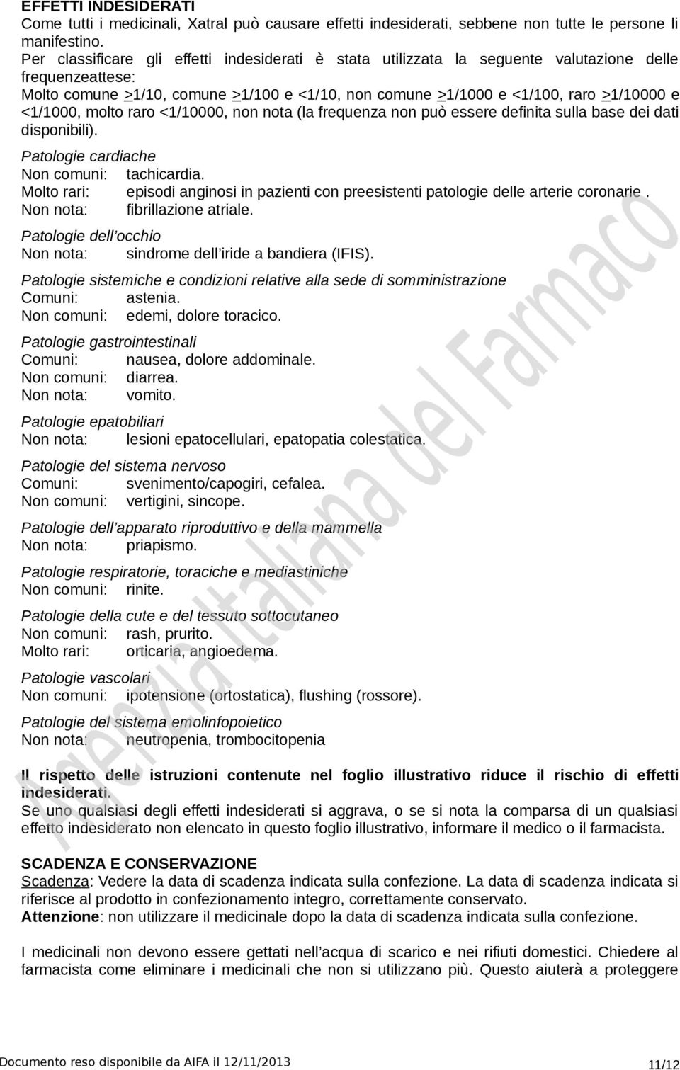 <1/1000, molto raro <1/10000, non nota (la frequenza non può essere definita sulla base dei dati disponibili). Patologie cardiache Non comuni: tachicardia.