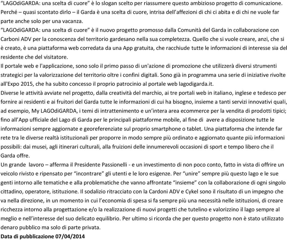 LAGOdiGARDA: una scelta di cuore è il nuovo progetto promosso dalla Comunità del Garda in collaborazione con Carboni ADV per la conoscenza del territorio gardesano nella sua completezza.