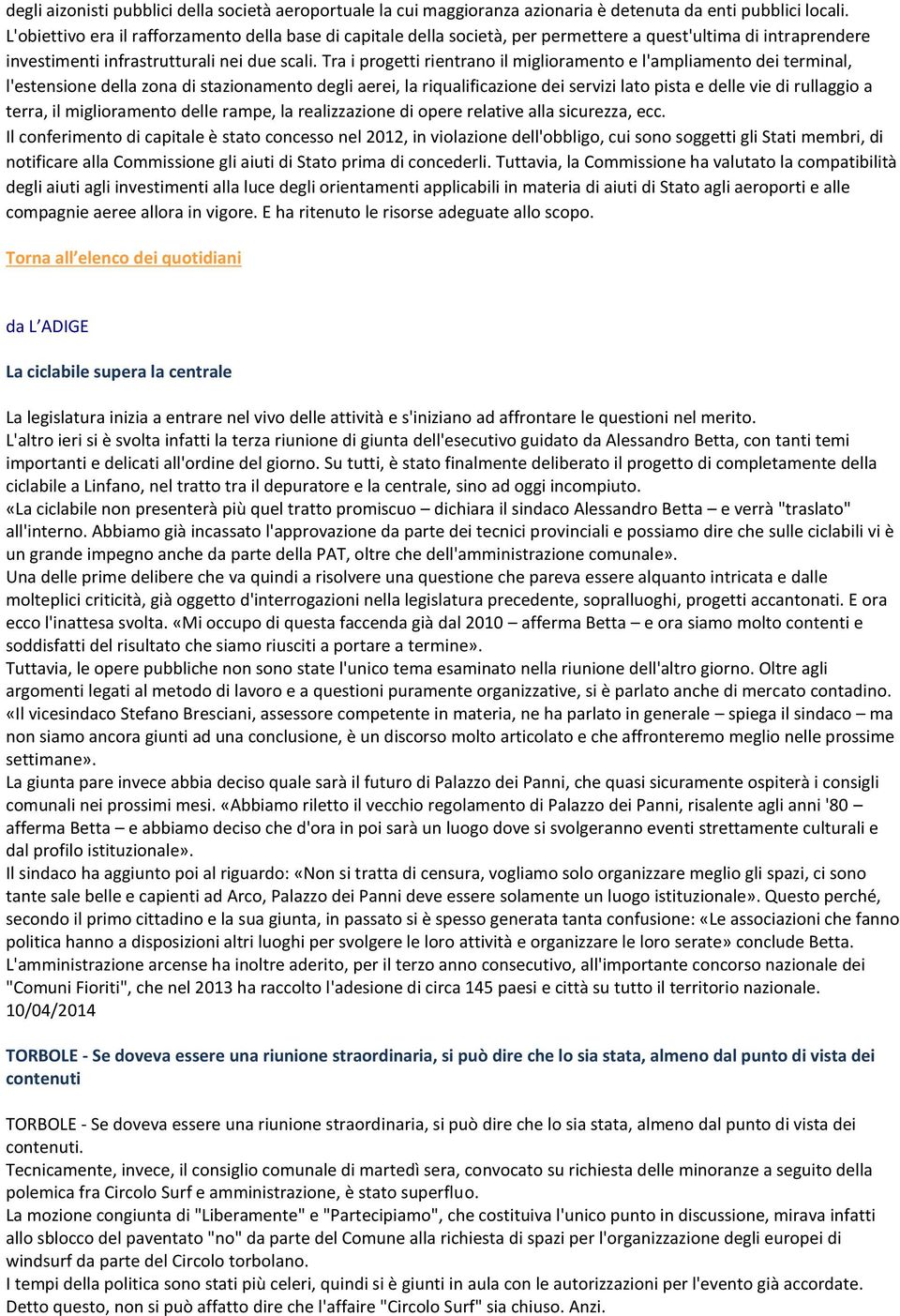 Tra i progetti rientrano il miglioramento e l'ampliamento dei terminal, l'estensione della zona di stazionamento degli aerei, la riqualificazione dei servizi lato pista e delle vie di rullaggio a