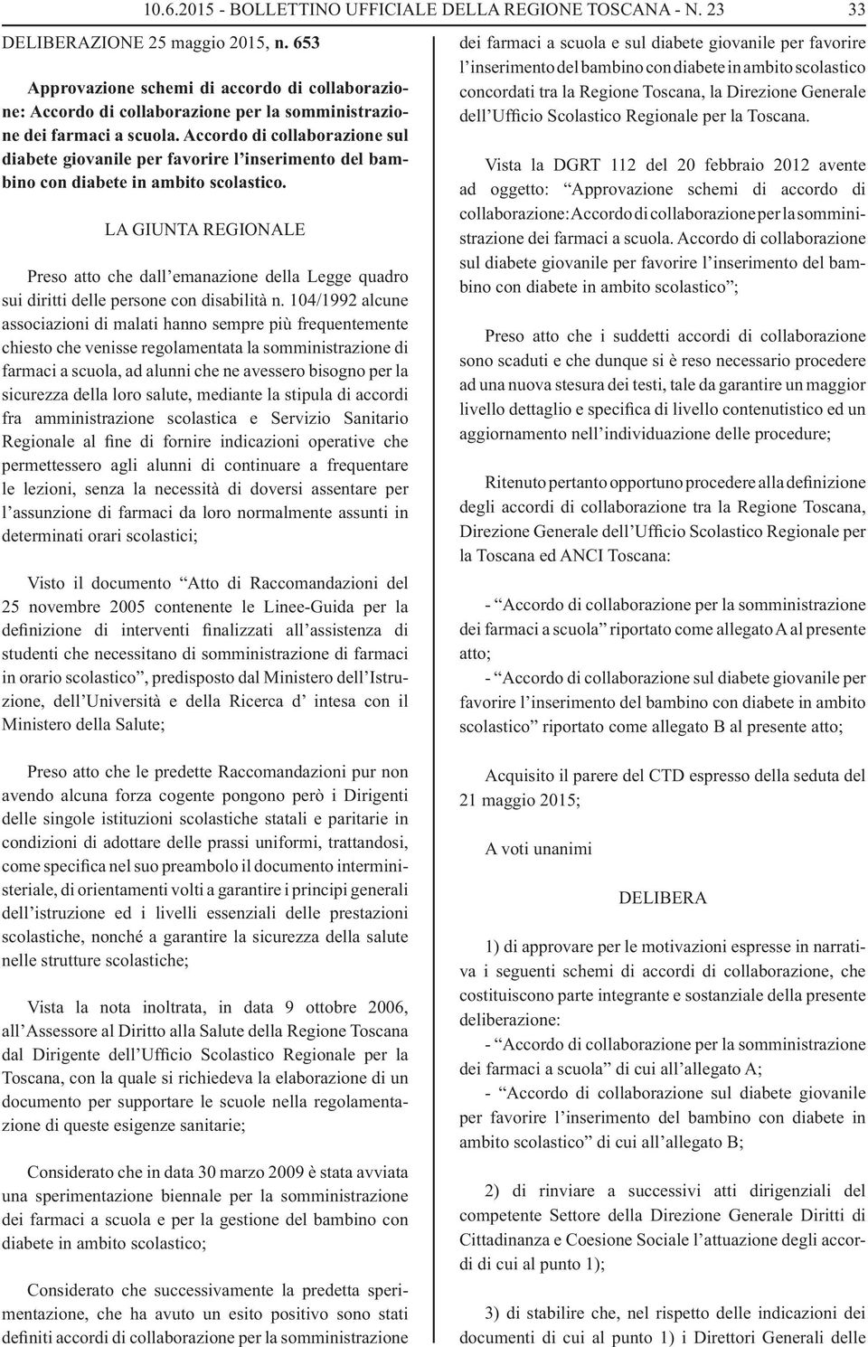 LA GIUNTA REGIONALE Preso atto che dall emanazione della Legge quadro sui diritti delle persone con disabilità n.