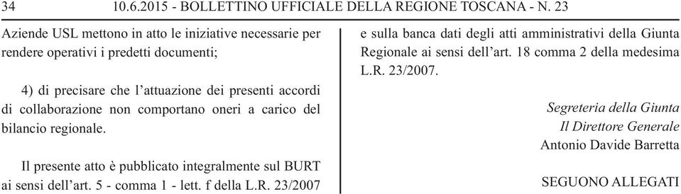 di collaborazione non comportano oneri a carico del bilancio regionale. Il presente atto è pubblicato integralmente sul BURT ai sensi dell art.