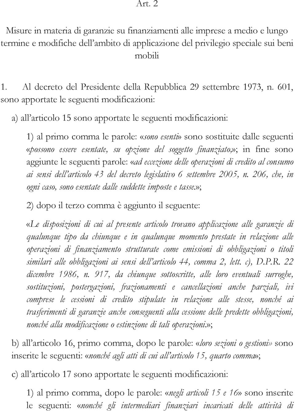 601, sono apportate le seguenti modificazioni: a) all articolo 15 sono apportate le seguenti modificazioni: 1) al primo comma le parole: «sono esenti» sono sostituite dalle seguenti «possono essere