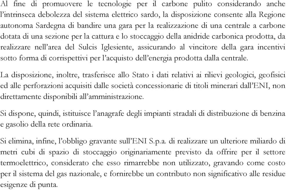 al vincitore della gara incentivi sotto forma di corrispettivi per l acquisto dell energia prodotta dalla centrale.