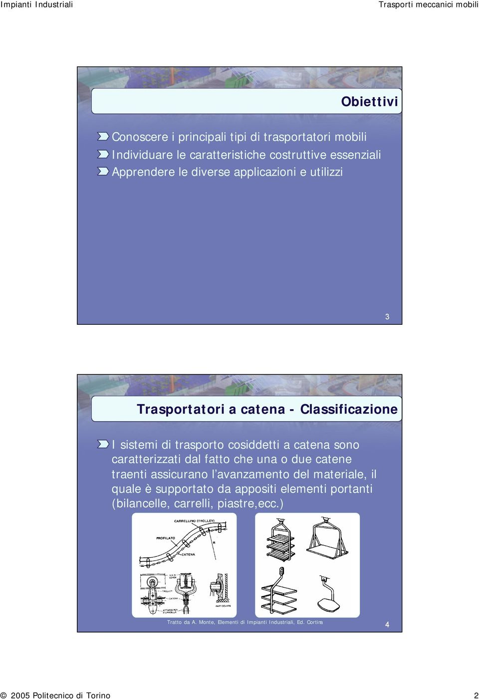 cosiddetti a catena sono caratterizzati dal fatto che una o due catene traenti assicurano l avanzamento del