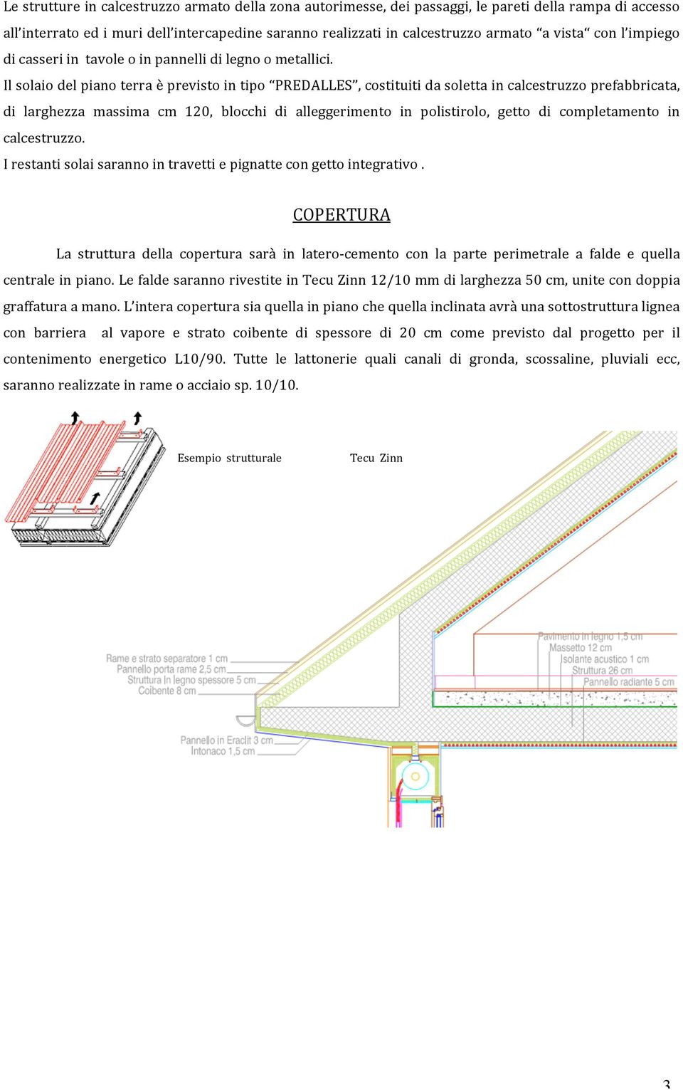 Ilsolaiodelpianoterraèprevistointipo PREDALLES,costituitidasolettaincalcestruzzoprefabbricata, di larghezza massima cm 20, blocchi di alleggerimento in polistirolo, getto di completamento in