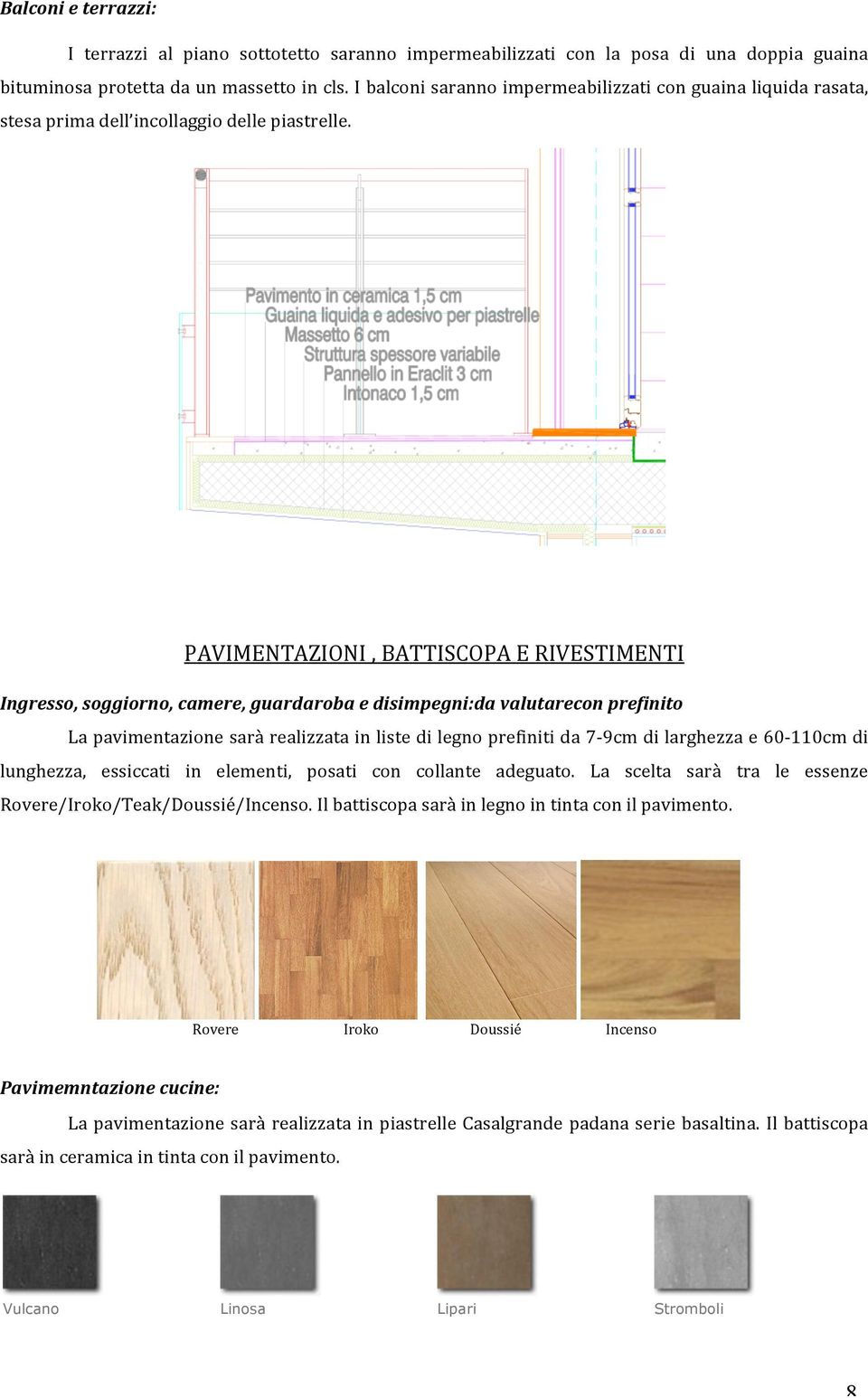 PAVIMENTAZIONI,BATTISCOPAERIVESTIMENTI Ingresso,soggiorno,camere,guardarobaedisimpegni:davalutareconprefinito Lapavimentazionesaràrealizzatainlistedilegnoprefinitida7 9cmdilarghezzae60 0cmdi