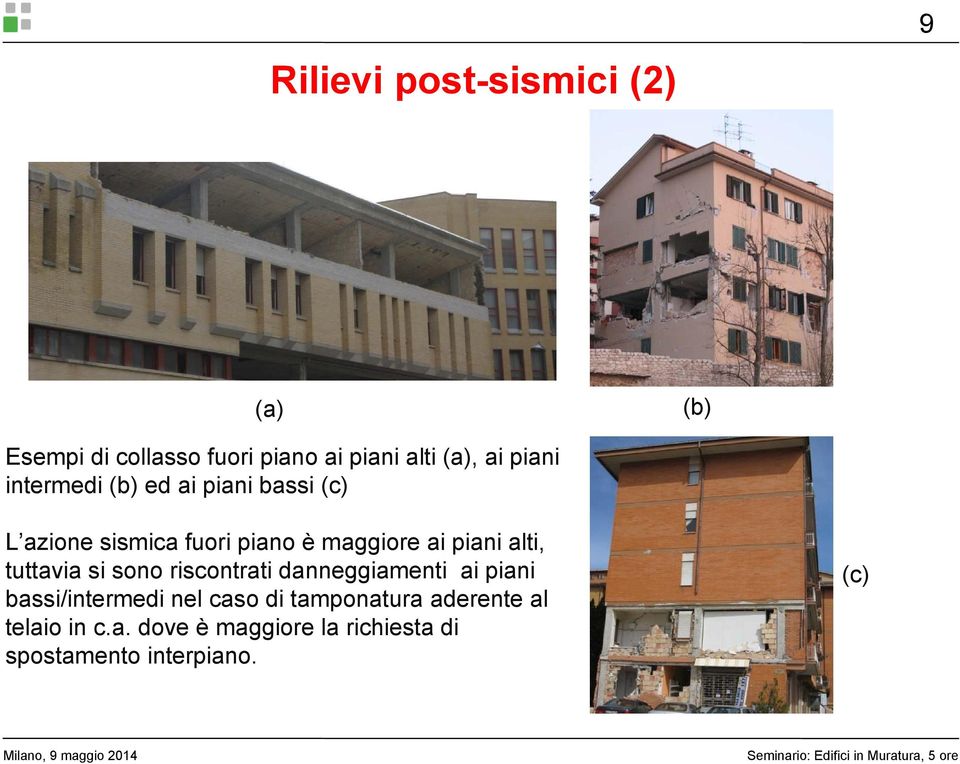 alti, tuttavia si sono riscontrati danneggiamenti ai piani bassi/intermedi nel caso di