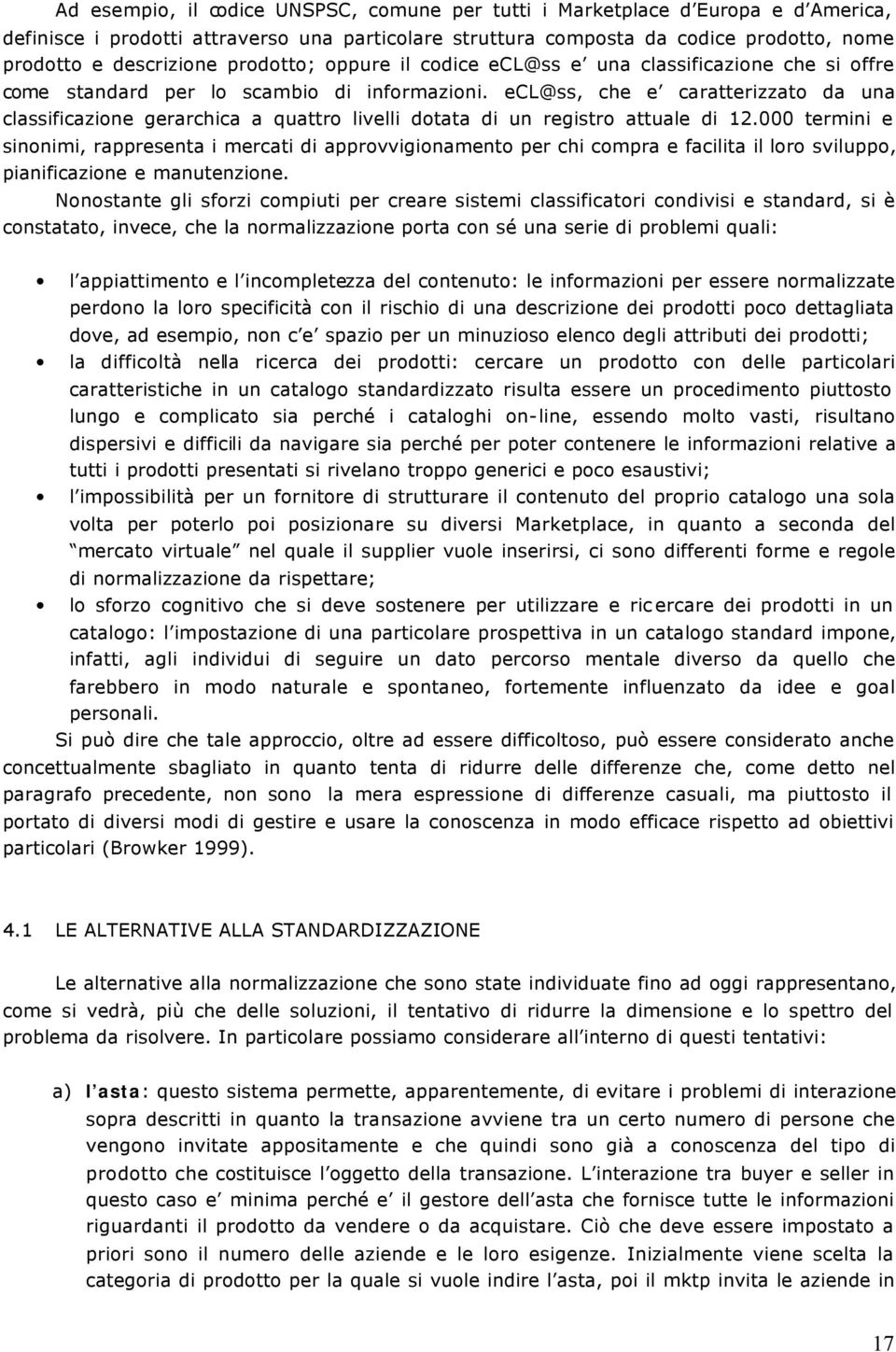 ecl@ss, che e caratterizzato da una classificazione gerarchica a quattro livelli dotata di un registro attuale di 12.