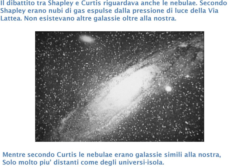 Lattea. Non esistevano altre galassie oltre alla nostra.