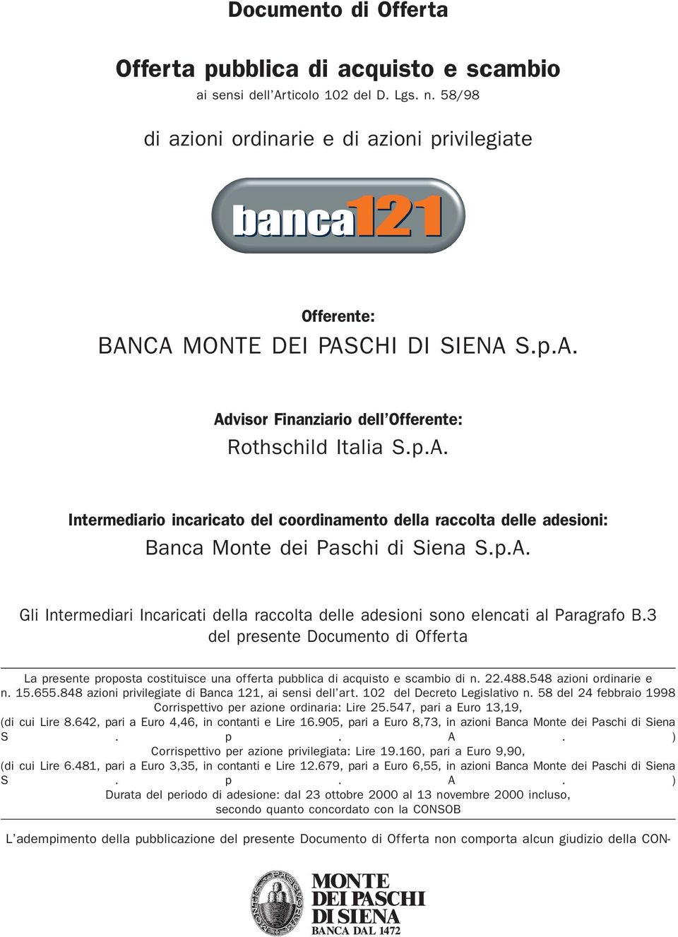 3 del presente Documento di Offerta La presente proposta costituisce una offerta pubblica di acquisto e scambio di n. 22.488.548 azioni ordinarie e n. 15.655.