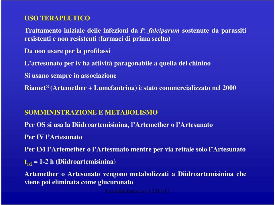 quella del chinino Si usano sempre in associazione Riamet (Artemether + Lumefantrina) è stato commercializzato nel 2000 SMMIISTRAZIE E METABLISM Per S si usa la