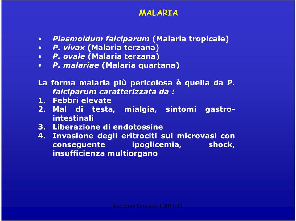 falciparum caratterizzata da : 1. Febbri elevate 2. Mal di testa, mialgia, sintomi gastrointestinali 3.