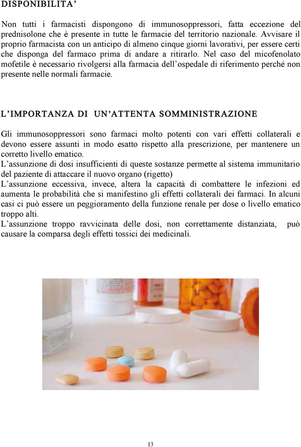 nazionale. Avvisare il il proprio farmacista con con un un anticipo almeno cinque giorni lavorativi, per per essere certi certi che che sponga del del farmaco prima andare a a ritirarlo.