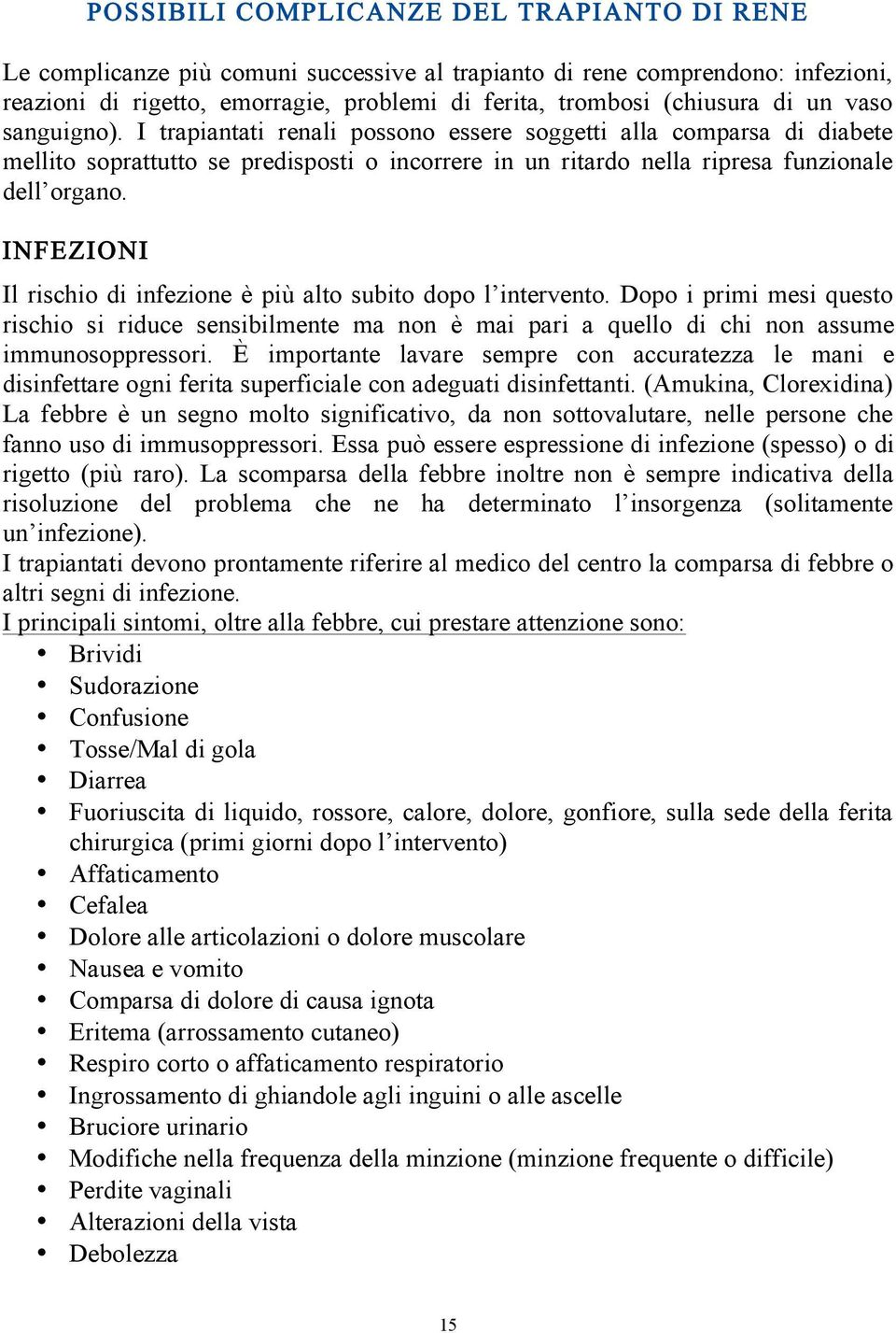 sanguigno). I trapiantati renali possono essere soggetti alla comparsa abete sanguigno).