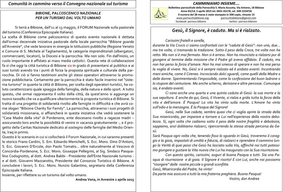 La scelta di Bibione come palcoscenico di questo evento nazionale è dettata dall ormai decennale iniziativa pastorale della locale parrocchia Bibione guarda all Avvenire, che vede lavorare in