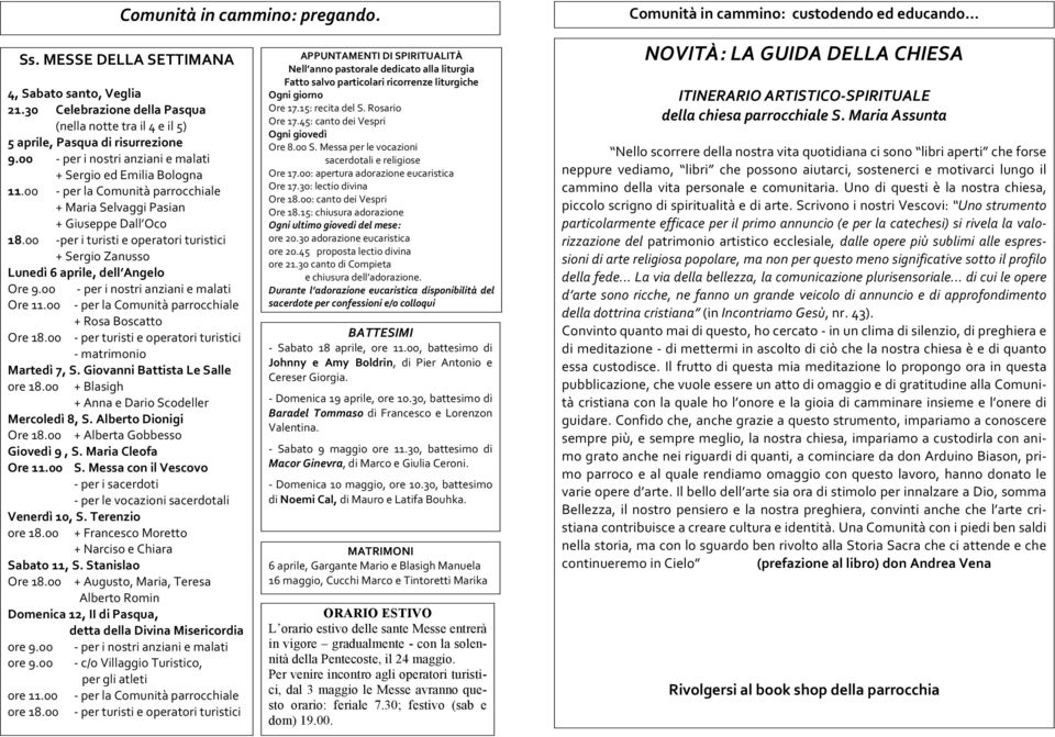 00 per la Comunità parrocchiale + Maria Selvaggi Pasian + Giuseppe Dall Oco 18.00 per i turisti e operatori turistici + Sergio Zanusso Lunedì 6 aprile, dell Angelo Ore 9.