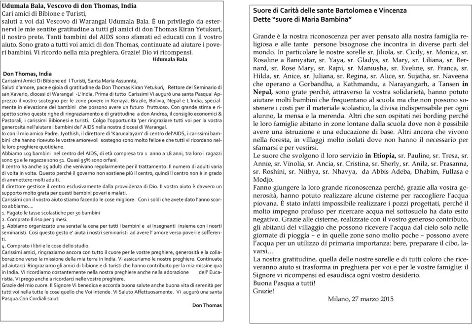 Sono grato a tutti voi amici di don Thomas, continuate ad aiutare i pove- ri bambini. Vi ricordo nella mia preghiera. Grazie! Dio vi ricompensi.