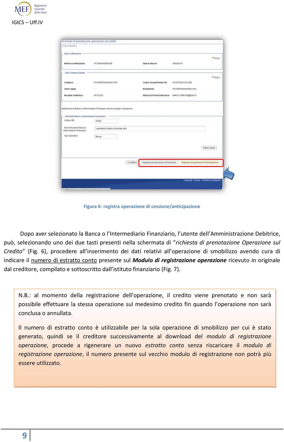 6), procedere all inserimento dei dati relativi all operazione di smobilizzo avendo cura di indicare il numero di estratto conto presente sul Modulo di registrazione operazione ricevuto in originale