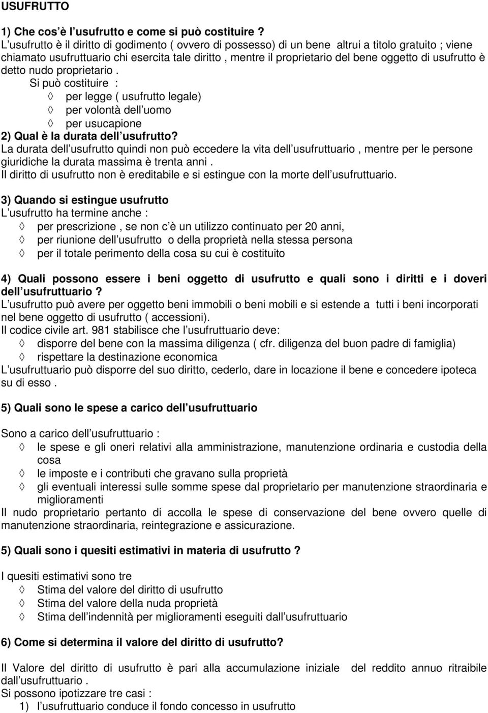 proprietario. Si pò costitire : per legge ( sfrtto legale) per volotà dell omo per scapioe 2) Qal è la drata dell sfrtto?