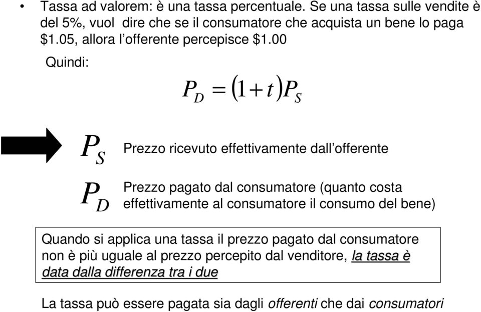 00 Quindi: ( ) P P 1+ t P P Prezzo ricevuto effettivamente dall offerente Prezzo pagato dal consumatore (quanto costa effettivamente al