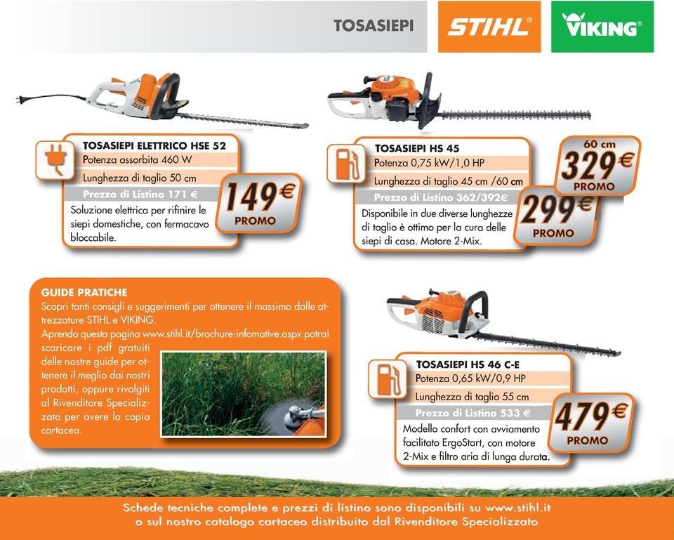 Motore 2-Mix. 60 cm 329 299 GUIDE PRATICHE Scopri tanti consigli e suggerimenti per ottenere il massimo dalle attrezzature STIHL e VIKING. Aprendo questa pagina www.stihl.it/brochure-infomative.