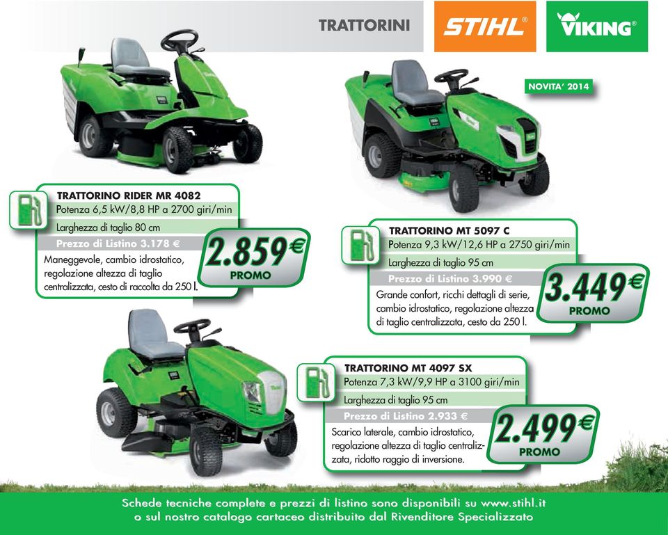 0 l. 2.859 TRATTORINO MT 5097 C Potenza 9,3 kw/12,6 HP a 2750 giri/min Larghezza di taglio 95 cm Prezzo di Listino 3.