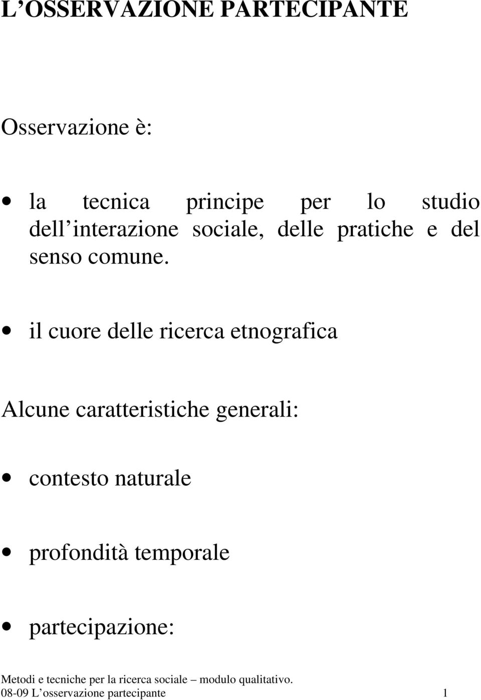 il cuore delle ricerca etnografica Alcune caratteristiche generali: