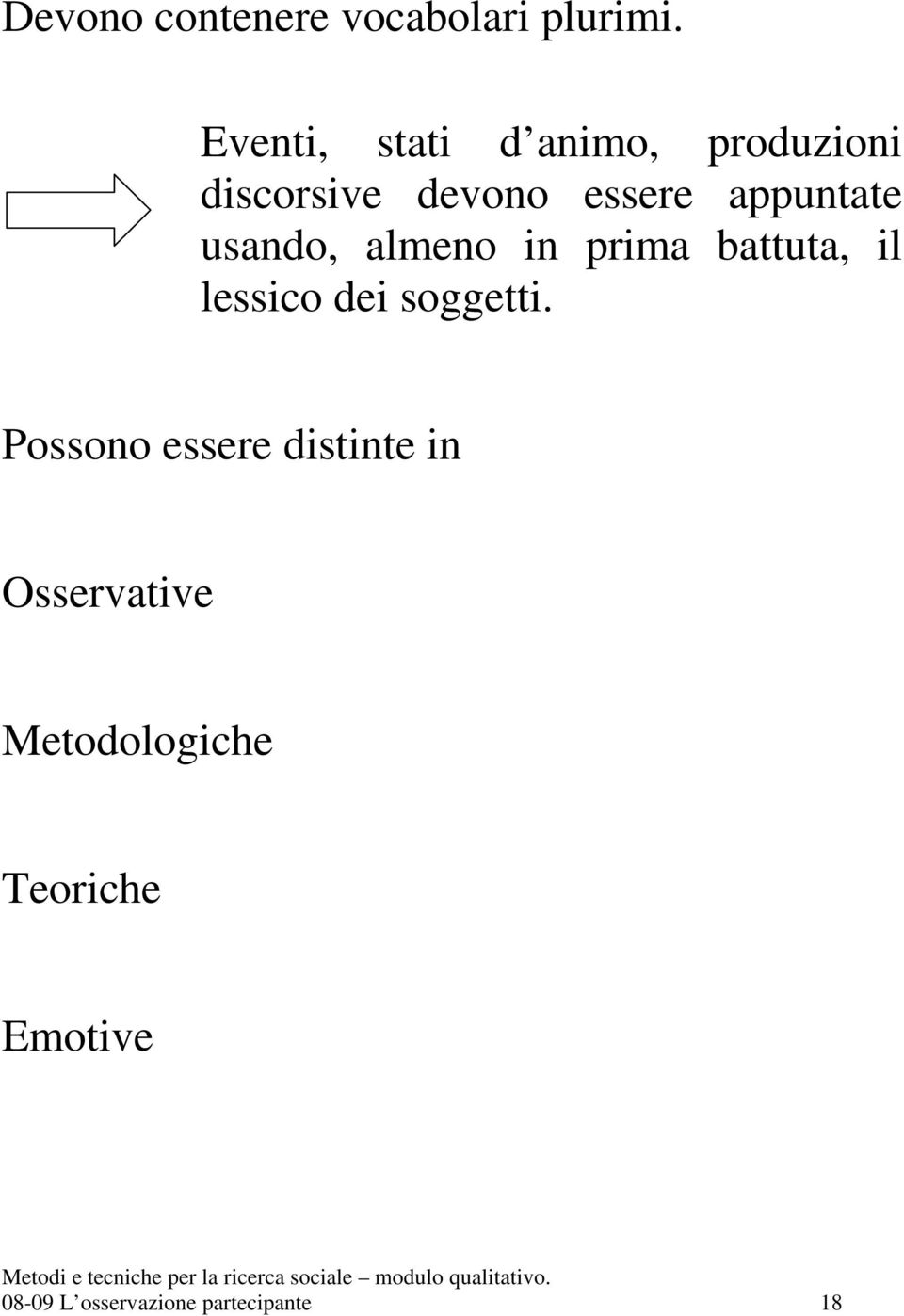 appuntate usando, almeno in prima battuta, il lessico dei soggetti.