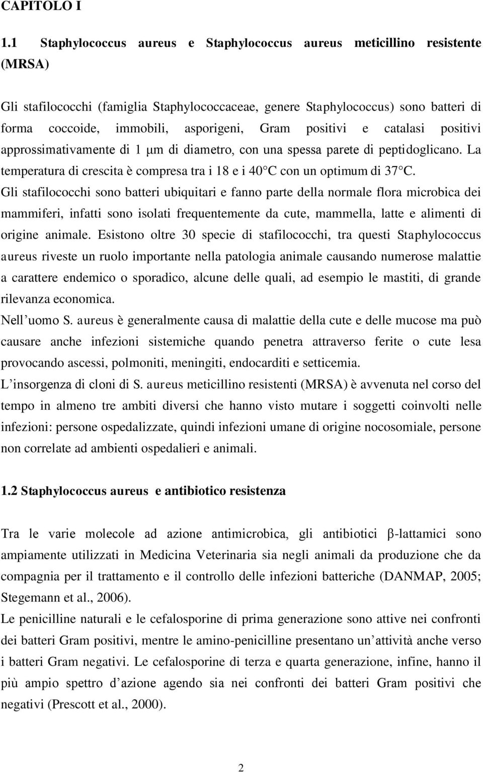 asporigeni, Gram positivi e catalasi positivi approssimativamente di 1 μm di diametro, con una spessa parete di peptidoglicano.