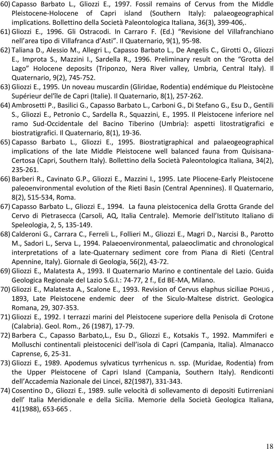 Il Quaternario, 9(1), 95 98. 62) Taliana D., Alessio M., Allegri L., Capasso Barbato L., De Angelis C., Girotti O., Gliozzi E., Improta S., Mazzini I., Sardella R., 1996.