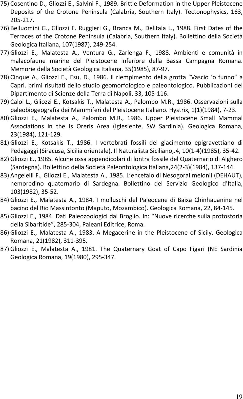 Bollettino della Società Geologica Italiana, 107(1987), 249 254. 77) Gliozzi E., Malatesta A., Ventura G., Zarlenga F., 1988.
