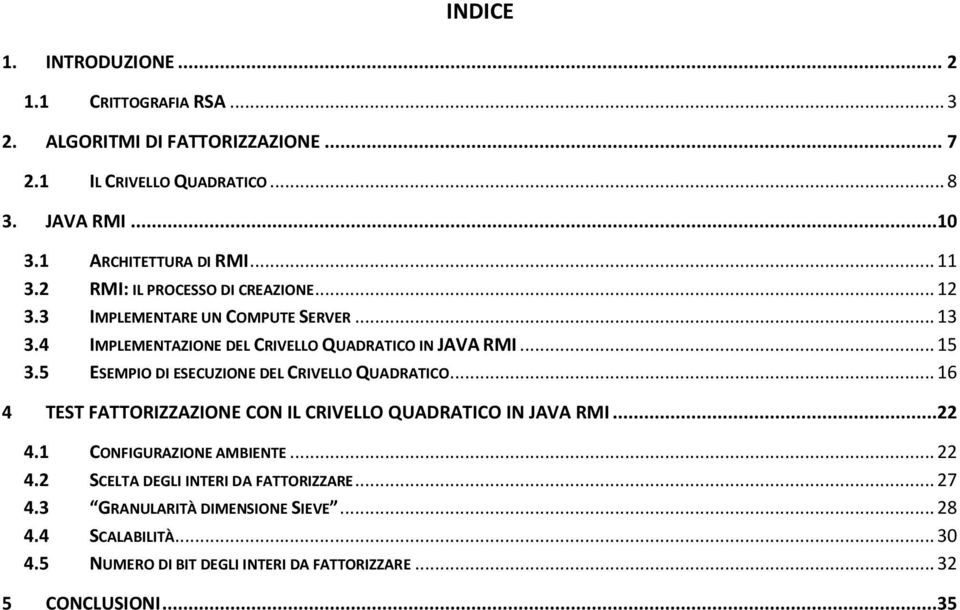 4 IMPLEMENTAZIONE DEL CRIVELLO QUADRATICO IN JAVA RMI... 15 3.5 ESEMPIO DI ESECUZIONE DEL CRIVELLO QUADRATICO.