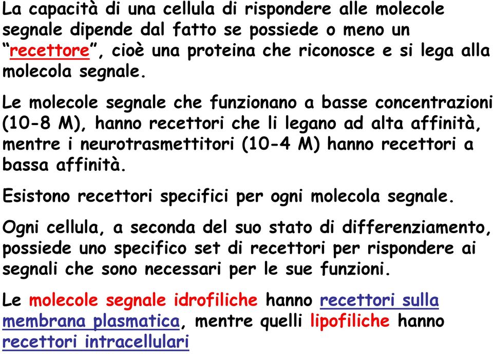 affinità. Esistono recettori specifici per ogni molecola segnale.