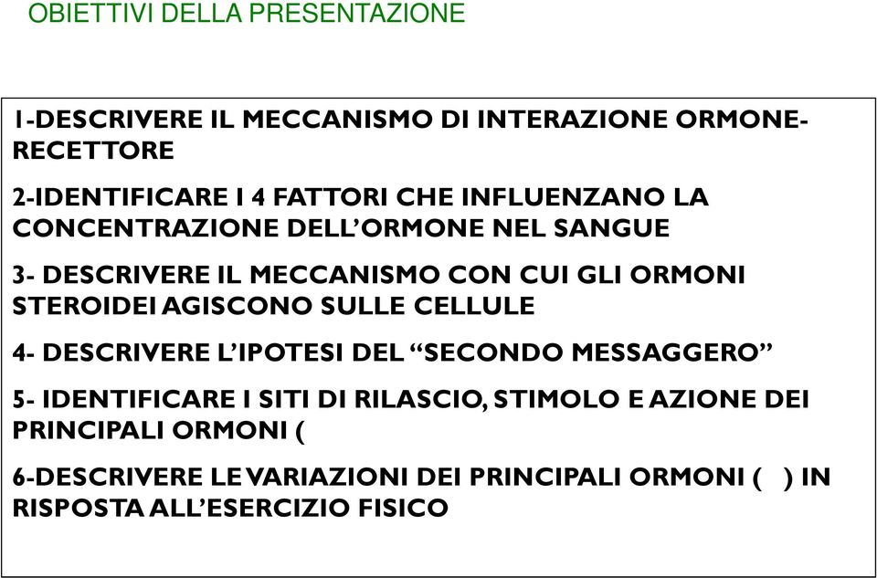 STEROIDEI AGISCONO SULLE CELLULE 4- DESCRIVERE L IPOTESI DEL SECONDO MESSAGGERO 5-IDENTIFICARE I SITI DI RILASCIO,