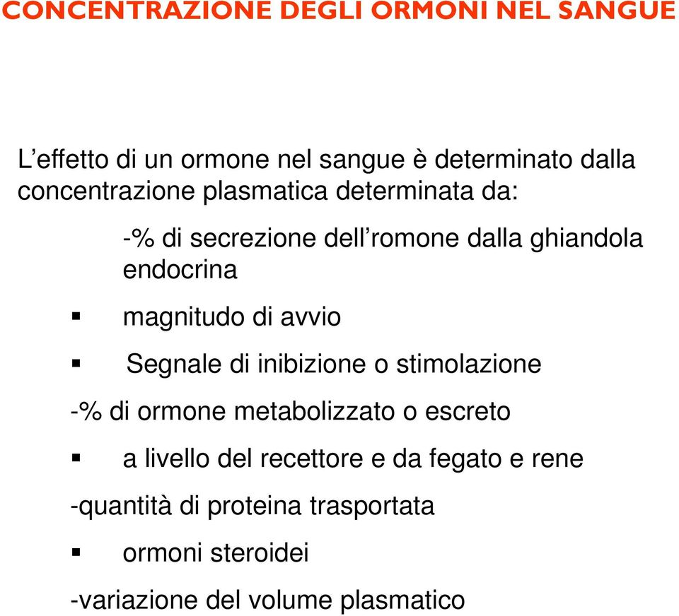 magnitudo di avvio Segnale di inibizione o stimolazione -% di ormone metabolizzato o escreto a livello