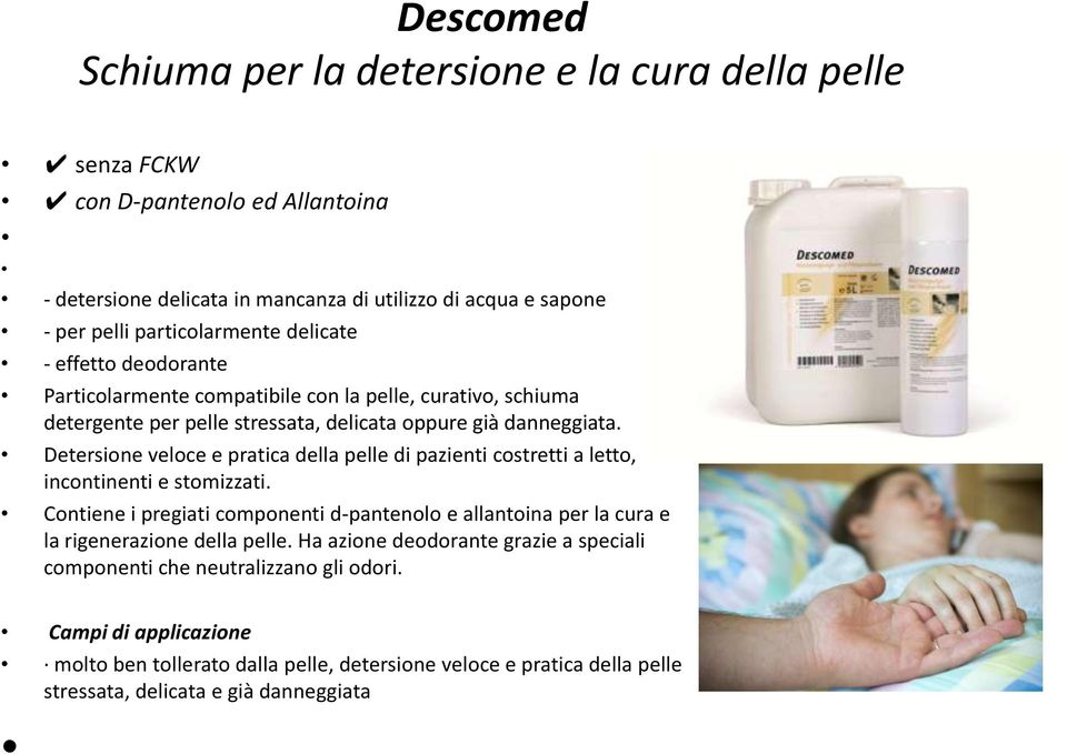 Detersione veloce e pratica della pelle di pazienti costretti a letto, incontinenti e stomizzati.