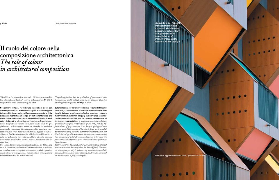 visibile solo mediante il colore, scriveva nella sua rivista De Stijl il neoplasticista Theo Van Doesburg nel 1924. Non sempre, tuttavia, l architettura ha accolto il colore con questa spontaneità.