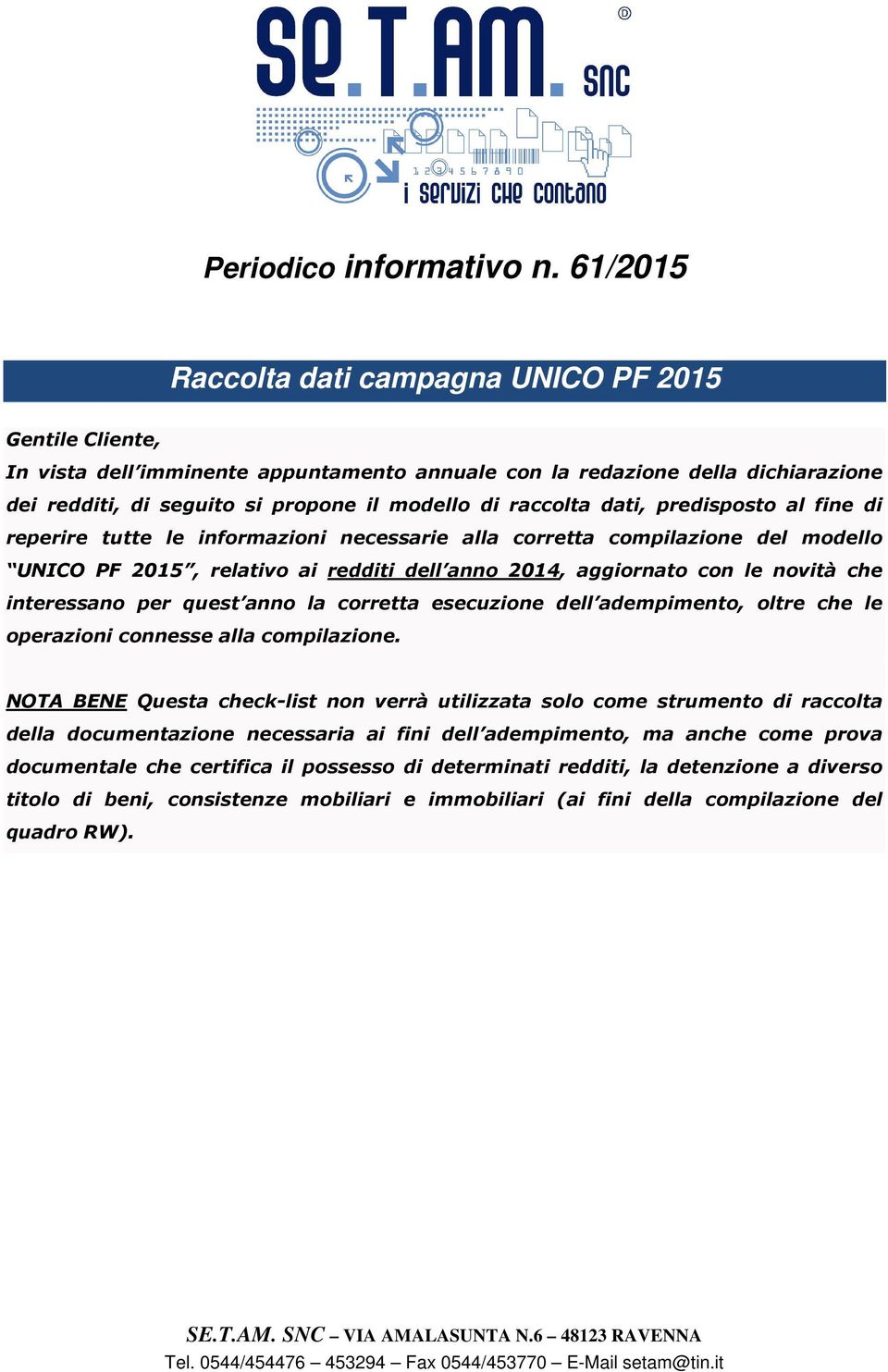 raccolta dati, predisposto al fine di reperire tutte le informazioni necessarie alla corretta compilazione del modello UNICO PF 2015, relativo ai redditi dell anno 2014, aggiornato con le novità che