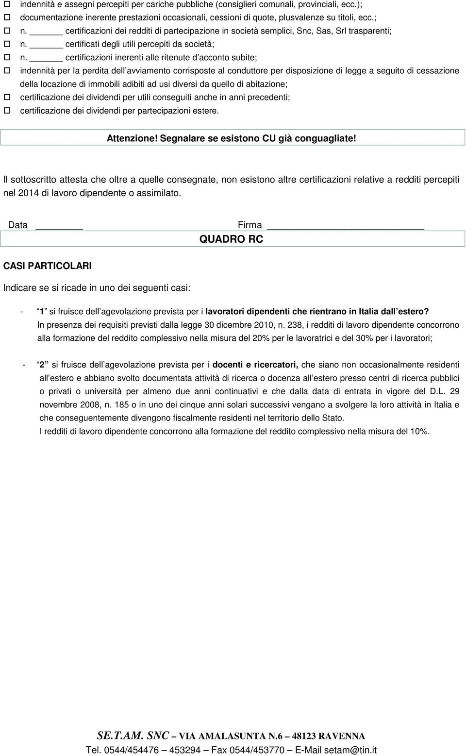 certificazioni inerenti alle ritenute d acconto subite; indennità per la perdita dell avviamento corrisposte al conduttore per disposizione di legge a seguito di cessazione della locazione di