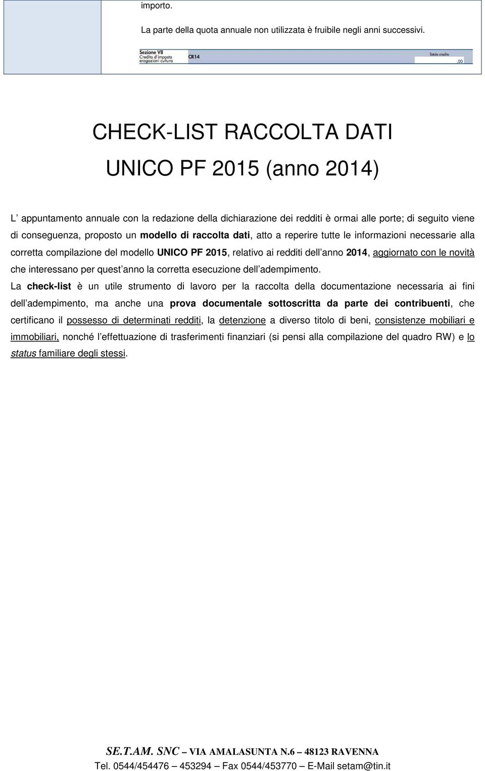 raccolta dati, atto a reperire tutte le informazioni necessarie alla corretta compilazione del modello UNICO PF 2015, relativo ai redditi dell anno 2014, aggiornato con le novità che interessano per