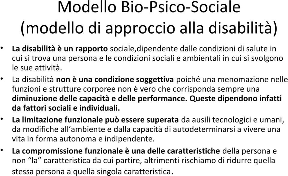 La disabilità non è una condizione soggettiva poiché una menomazione nelle funzioni e strutture corporee non è vero che corrisponda sempre una diminuzione delle capacità e delle performance.