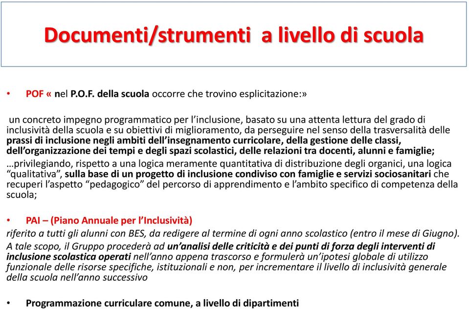 della scuola occorre che trovino esplicitazione:» un concreto impegno programmatico per l inclusione, basato su una attenta lettura del grado di inclusività della scuola e su obiettivi di